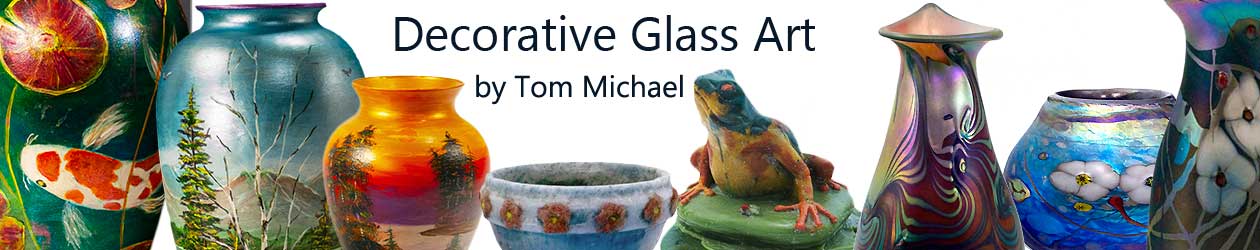 glass art, hand blown art glass, studio glass, pate de verre glass, hand-painted scenic glass vases, tom michael